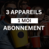 3 Appareils - 1 Mois